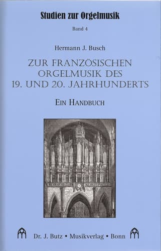 Hermann J. Busch : Zur Französischen Orgelmusik des 19. und 20. Jahrhunderts, ein Handbuch, band 4.