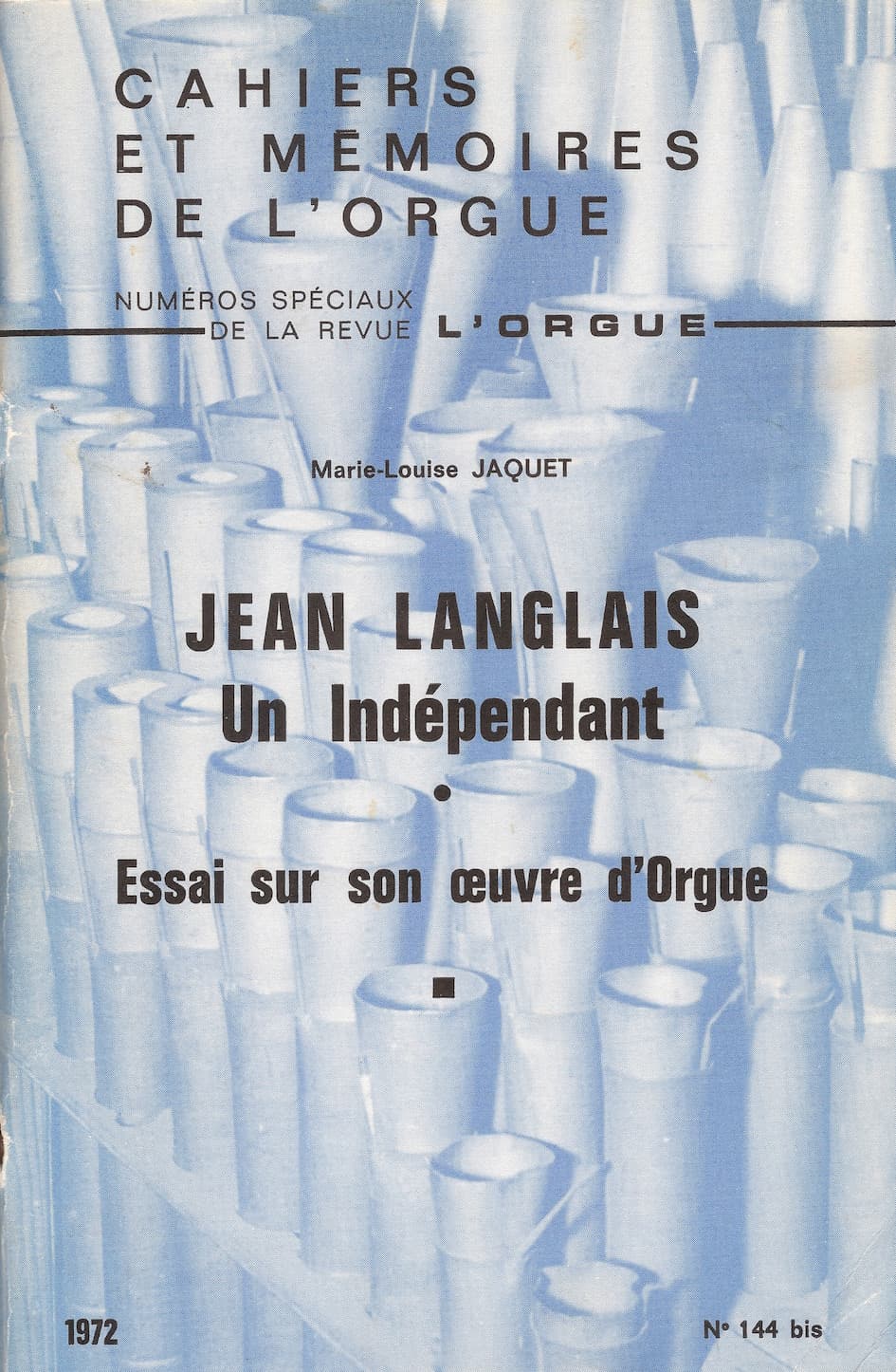 Marie-Louise Jaquet: Jean LANGLAIS, un Indépendant. Essai sur son oeuvre d'orgue.