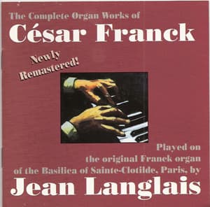 The Complete Organ Works of Cesar Franck played by Jean Langlais